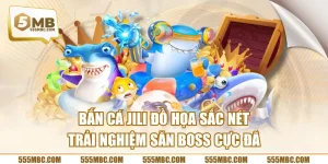 Bắn Cá JILI Đồ Họa Sắc Nét Trải Nghiệm Săn Boss Cực Đã