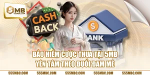 Bảo Hiểm Cược Thua Tại 5MB Yên Tâm Theo Đuổi Đam Mê