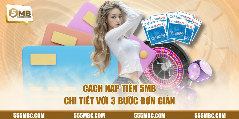 Cách nạp tiền 5MB chi tiết với 3 bước đơn giản
