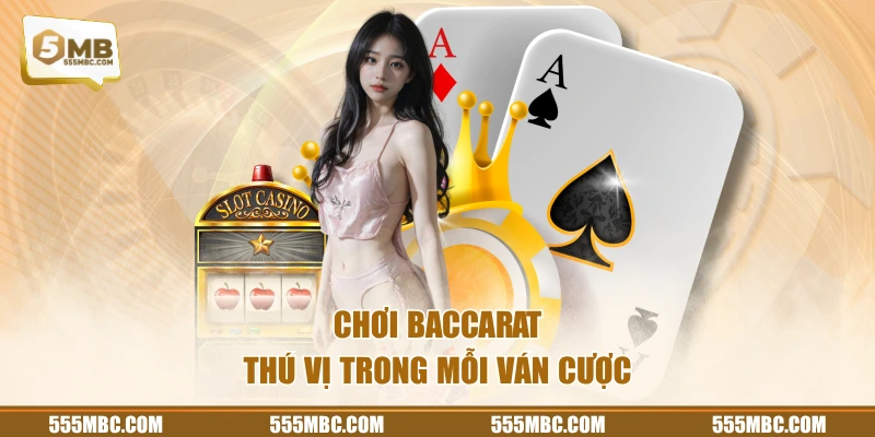 Chơi Baccarat thú vị trong mỗi ván cược