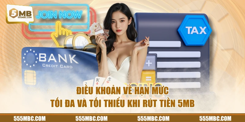 Điều khoản về hạn mức tối đa và tối thiểu khi rút tiền 5MB