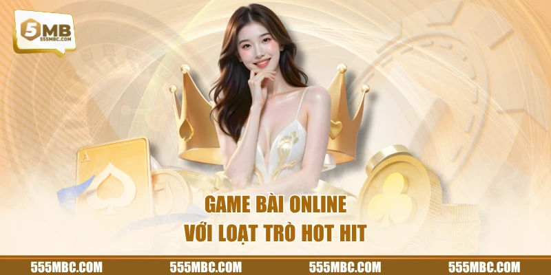 Game bài online với loạt trò hot hit