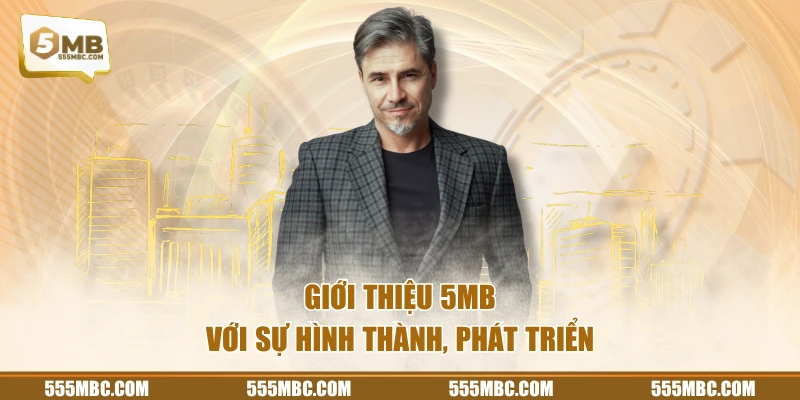 Giới thiệu 5MB với sự hình thành, phát triển