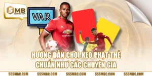 Hướng Dẫn Chơi Kèo Phạt Thẻ Chuẩn Như Các Chuyên Gia