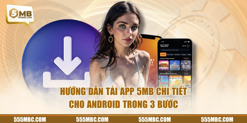 Hướng dẫn tải app 5MB chi tiết cho Android trong 3 bước