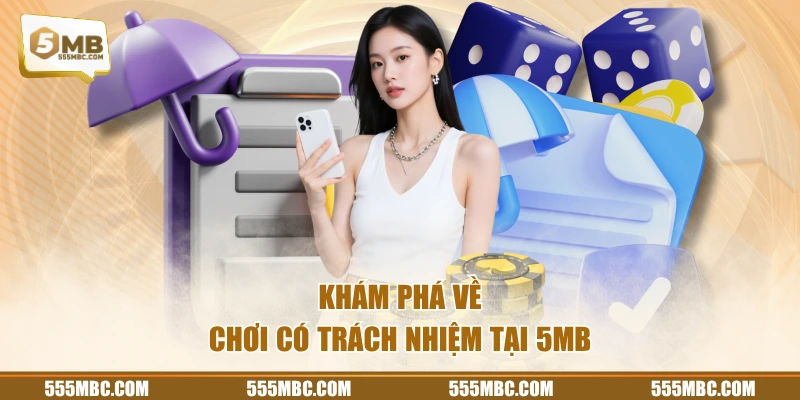 Khám phá về chơi có trách nhiệm tại 5MB