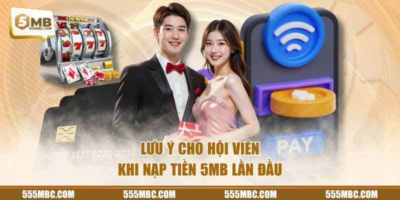 Lưu ý cho hội viên khi nạp tiền 5MB lần đầu