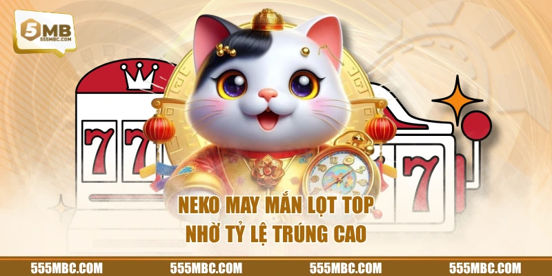 Neko May Mắn lọt top nhờ tỷ lệ trúng cao