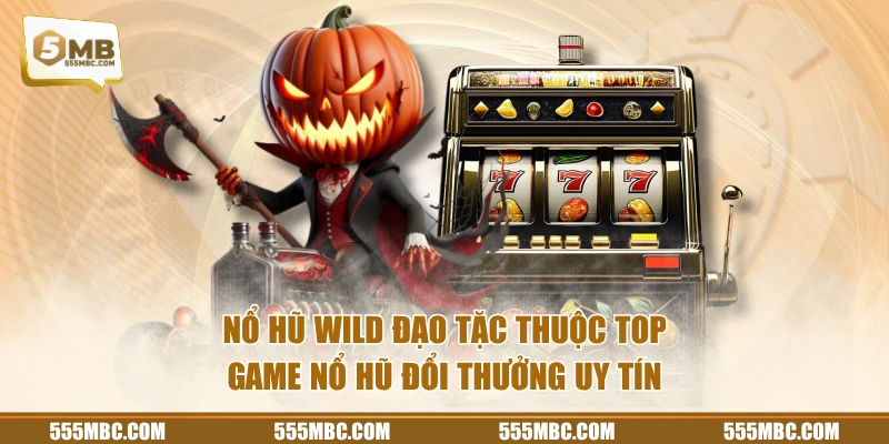 Nổ hũ Wild Đạo Tặc thuộc top game nổ hũ đổi thưởng uy tín