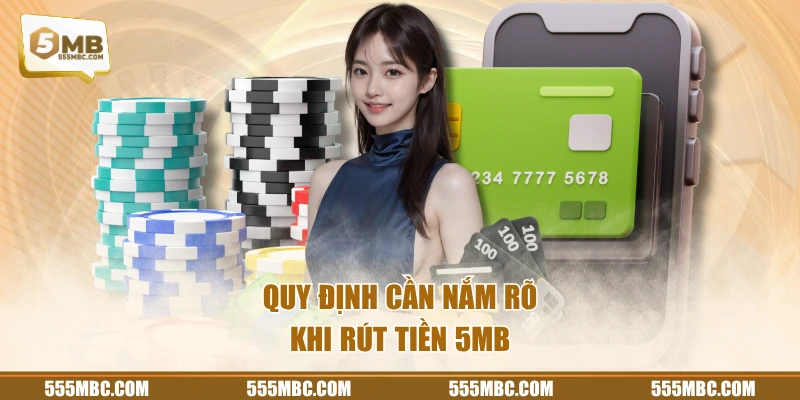 Quy định cần nắm rõ khi rút tiền 5MB
