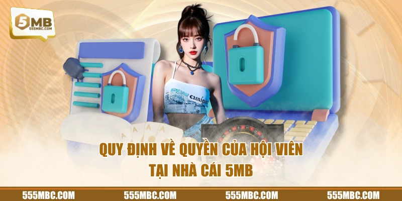 Quy định về quyền của hội viên tại nhà cái 5MB