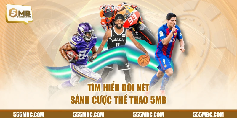 Tìm hiểu đôi nét sảnh cược thể thao 5MB