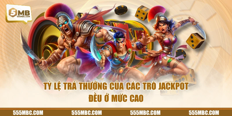 Tỷ lệ trả thưởng của các trò jackpot đều ở mức cao