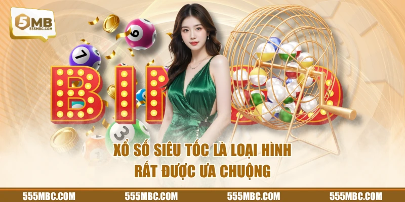 Xổ số siêu tốc là loại hình rất được ưa chuộng